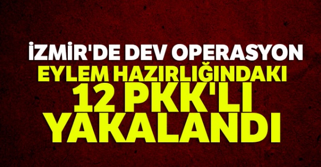 İzmir'de dev operasyon