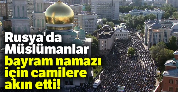 Rusya'da Müslümanlar bayram namazı için camilere akın etti