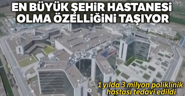Şehir Hastanesi'nde 1 yılda 3 milyon poliklinik hastası tedavi edildi