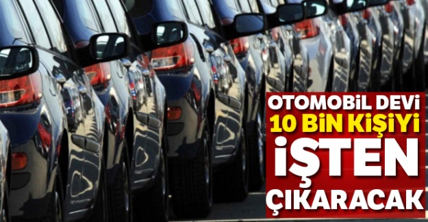 Otomobil devi 10 bin kişiyi işten çıkaracak