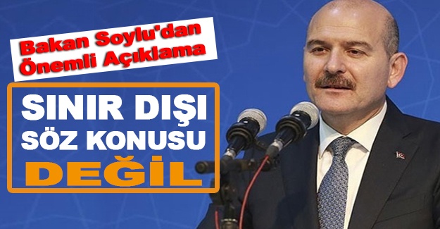 Bakan Soylu'dan önemli açıklama: Sınır dışı söz konusu değil