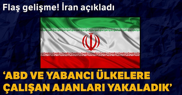 İran: ABD ve yabancı ülkelerle çalışan ajanları yakaladık