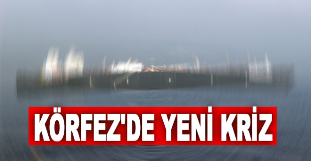Körfez'de yeni kriz