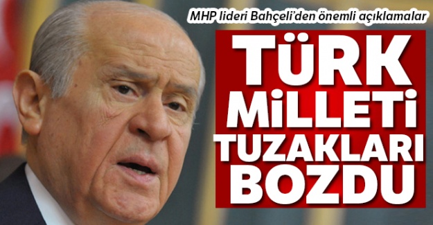 MHP Genel Başkanı Bahçeli: 'Türk milleti tuzakları bozdu'
