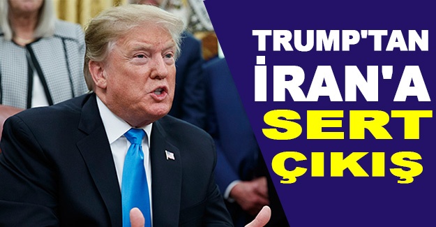Trump'tan İran'a sert çıkış