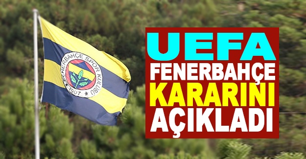 UEFA, Fenerbahçe kararını açıkladı