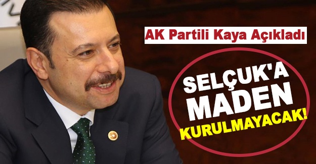 AK Partili Kaya açıkladı: Selçuk'a maden kurulmayacak!