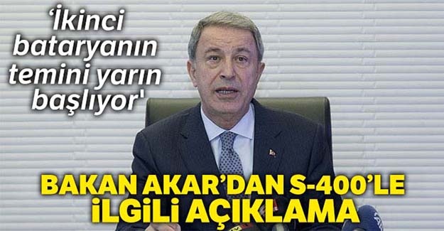 Bakan Akar'dan S-400'le ilgili açıklama
