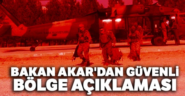 Bakan Akar'dan 'Güvenli Bölge' açıklaması