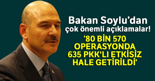 Bakan Soylu: '80 bin 570 operasyonda 635 PKK'lı etkisiz hale getirildi'
