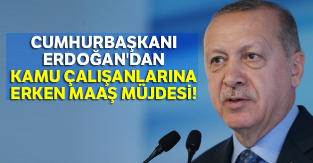 Cumhurbaşkanı Erdoğan'dan kamu çalışanlarına erken maaş müjdesi!