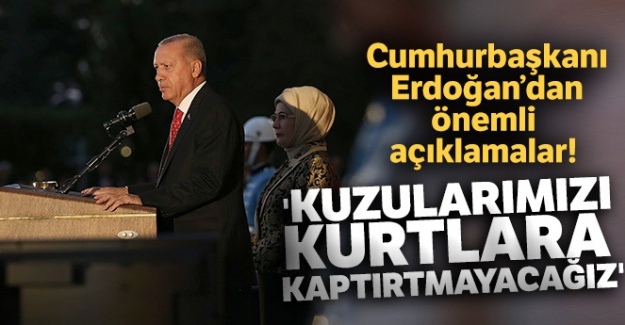 Cumhurbaşkanı Erdoğan: 'Kuzularımızı kurtlara kaptırtmayacağız'
