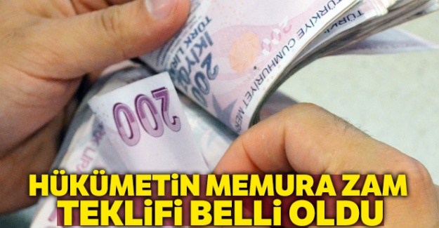 Hükümete memur maaş zam teklifini açıkladı