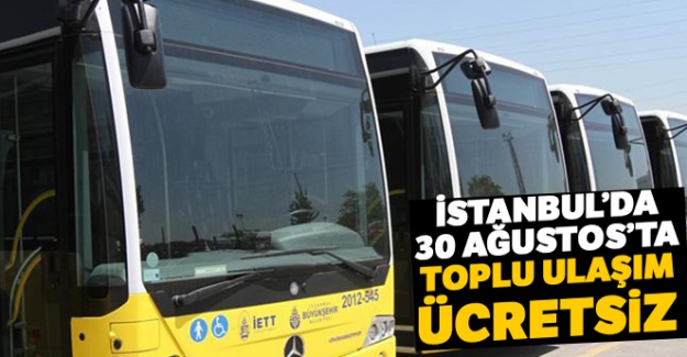 İstanbul'da 30 Ağustos'ta toplu ulaşım ücretsiz
