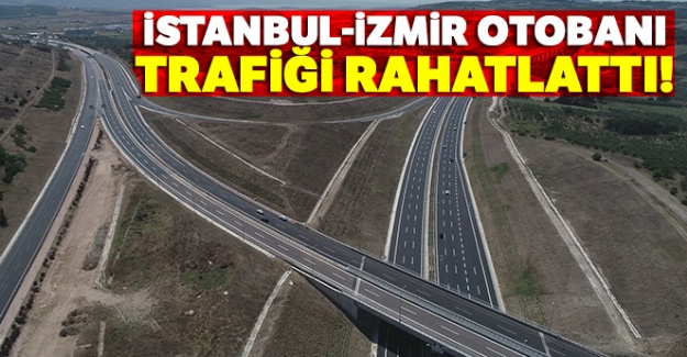 İstanbul-İzmir otobanı trafiği rahatlattı!