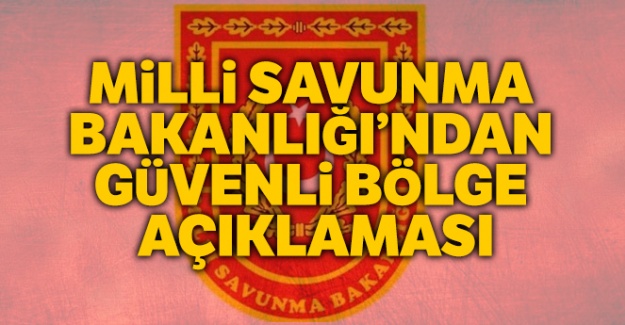 MSB'den güvenli bölge açıklaması