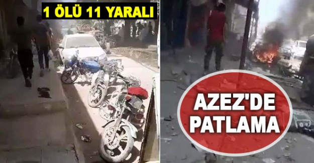 Azez'de patlama! 1 ölü, 11 yaralı