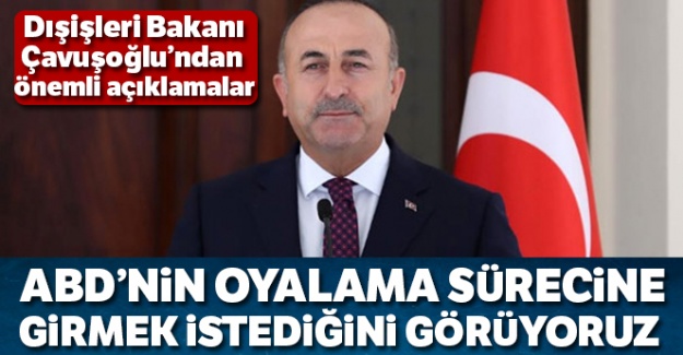 Bakan Çavuşoğlu'dan önemli açıklamalar