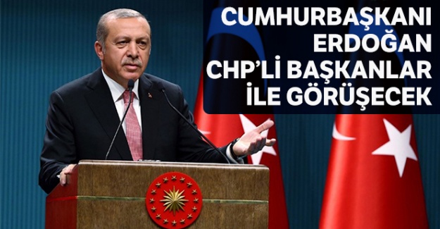 Cumhurbaşkanı Erdoğan, CHP'li başkanlar ile görüşecek