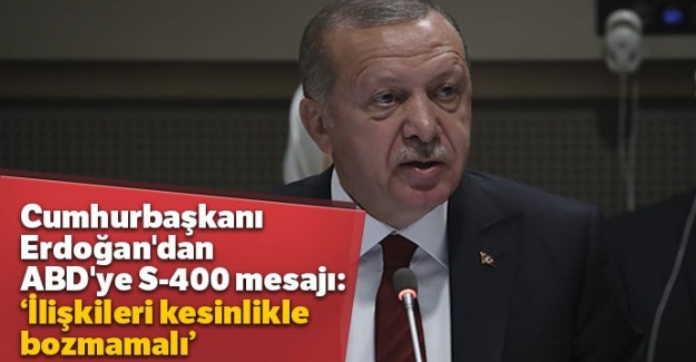 Cumhurbaşkanı Erdoğan'dan ABD'ye S-400 mesajı