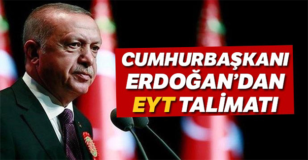 Cumhurbaşkanı Erdoğan'dan EYT talimatı