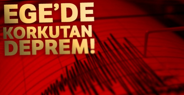 Ege'de korkutan deprem!