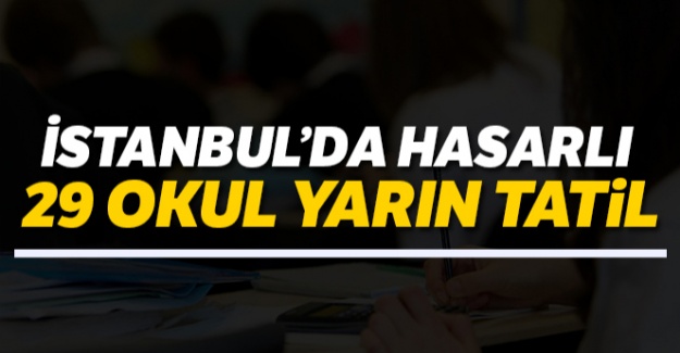 İstanbul'da hasarlı 29 okul yarın tatil