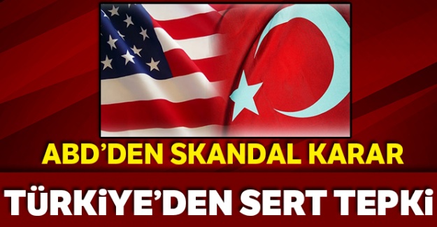ABD'den skandal karar! Türkiye'den çok sert tepki