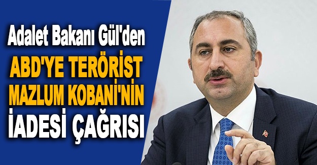 Adalet Bakanı Gül'den ABD'ye terörist Mazlum Kobani'nin iadesi çağrısı
