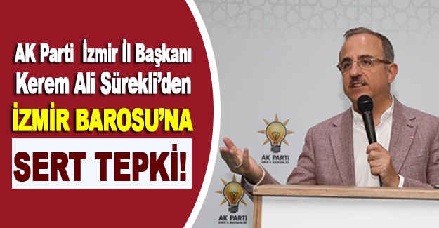 AK Parti İzmir İl Başkanı Kerem Ali Sürekli’den İzmir Barosu’na sert tepki!