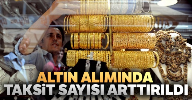 Altın alımında taksit sayısı arttırıldı