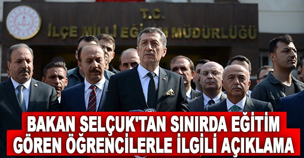 Bakan Selçuk'tan sınırda eğitim gören öğrencilerle ilgili açıklama
