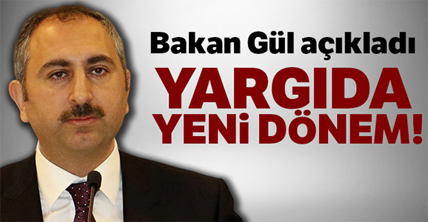 Bakan Gül açıkladı: Yargıda yeni dönem!