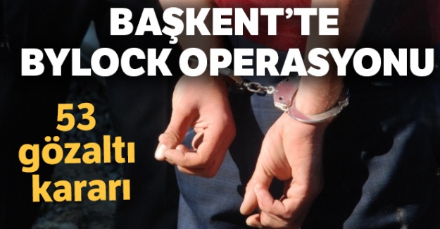 Başkent'te ByLock operasyonu: 53 gözaltı kararı