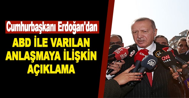 Cumhurbaşkanı Erdoğan'dan ABD ile varılan anlaşmaya ilişkin açıklama