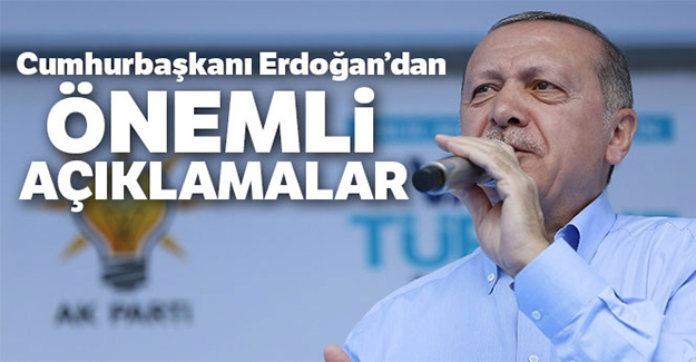 Cumhurbaşkanı Erdoğan'dan önemli açıklamalar