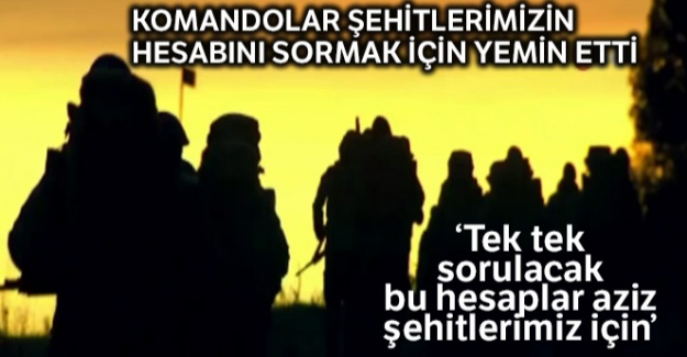 Komandolar şehitlerin hesabını sormak için yemin etti