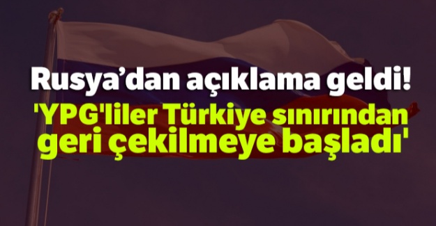 Rusya Dışişleri Bakanlığı, 'YPG'liler Türkiye sınırından geri çekilmeye başladı'