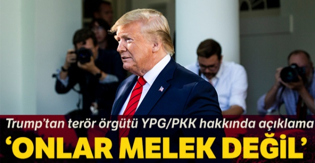 Trump'tan YPG/PKK'ya: 'Onlar melek değil'
