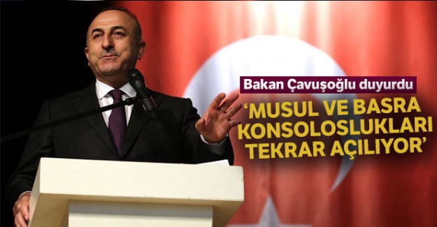 Bakan Çavuşoğlu duyurdu: 'Musul ve Basra konsoloslukları tekrar açılıyor'