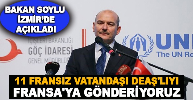 Bakan Soylu, İzmir'de açıkladı: 11 Fransız vatandaşı DEAŞ'lıyı Fransa'ya gönderiyoruz