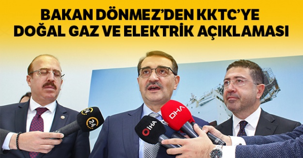 Bakan Dönmez'den 'KKTC'ye doğalgaz ve elektrik' açıklaması