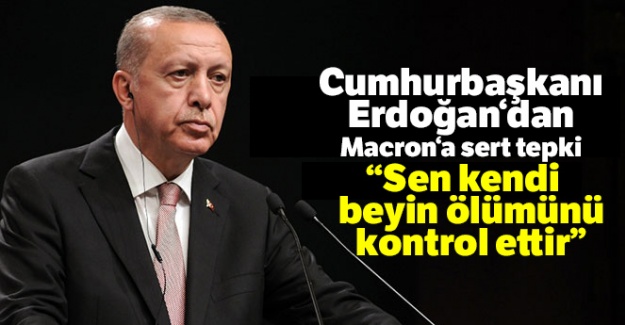 Cumhurbaşkanı Erdoğan'dan Macron'a sert tepki