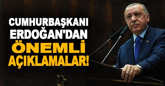 Cumhurbaşkanı Erdoğan'dan önemli açıklamalar