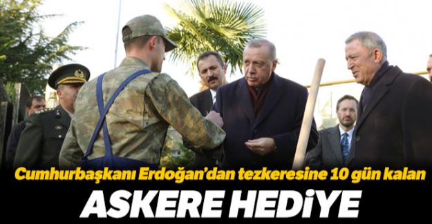 Cumhurbaşkanı Erdoğan'dan tezkeresine 10 gün kalan askere hediye