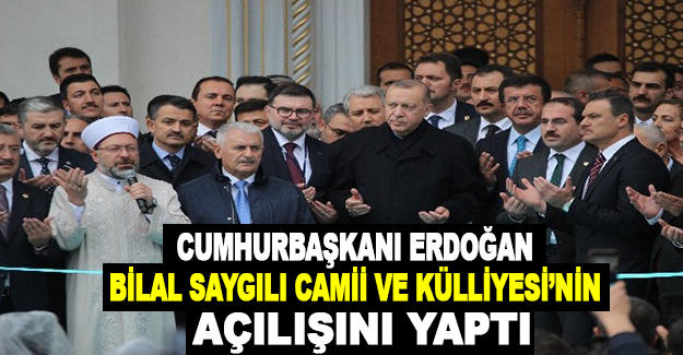Cumhurbaşkanı Erdoğan, Bilal Saygılı Camii ve Külliyesi'nin açılışını yaptı