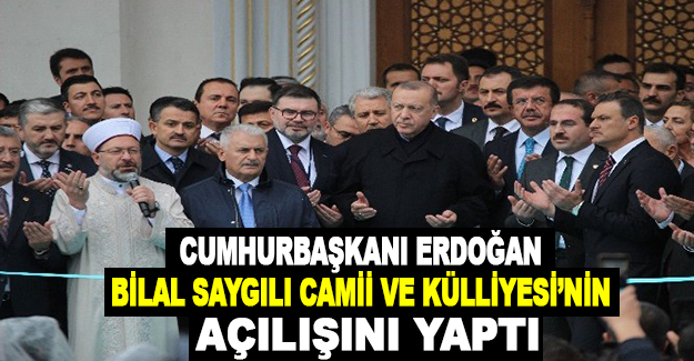 Cumhurbaşkanı Erdoğan, Bilal Saygılı Camii ve Külliyesi’nin açılışını yaptı