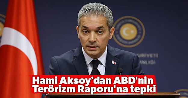 Hami Aksoy'dan ABD'nin Terörizm Raporu'na tepki