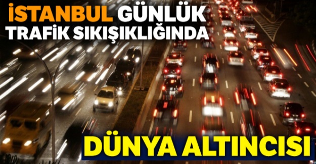 İstanbul günlük trafik sıkışıklığında dünya altıncısı