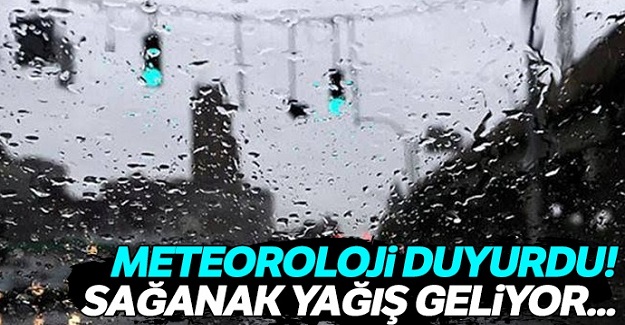 Meteoroloji duyurdu! Sağanak yağış geliyor...